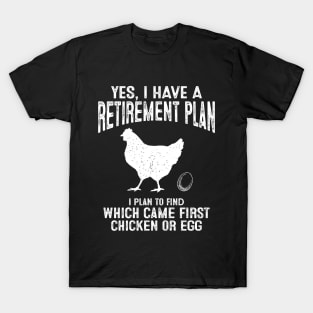 Retirement Plan To Find Which Came First Chicken Or Egg T-Shirt